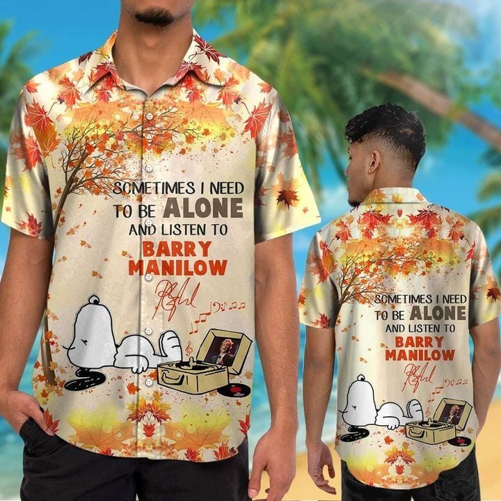 Snoopy Sometimes I Need To Be Alone And Listen To Barry Manilow Hawaiian Shirt